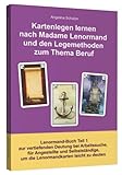 Kartenlegen lernen nach Madame Lenormand und den Legemethoden zum Thema Beruf: Lenormand Buch Teil 1 zur vertiefenden Deutung bei Arbeitssuche, für ... um die Lenormandkarten leicht zu deuten