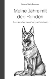 Meine Jahre mit den Hunden: Aus dem Leben einer Hundesitterin
