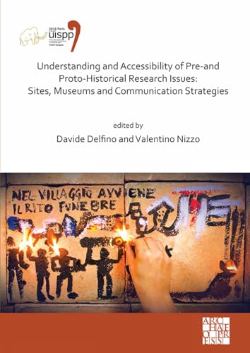 Understanding and Accessibility of Pre-and Proto-historical Research Issues: Sites, Museums and Communication Strategies: Proceedings of the XVIII ... 4-9 June 2018, Paris, France, Session Xxxv-1