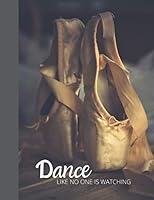 DANCE LIKE NO ONE IS WATCHING: Ballet design cover. Notebook, Journal, Composition Notebook. 8.5 x 11 1706653255 Book Cover