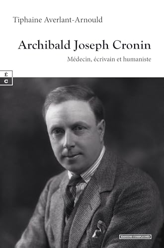 Archibald Joseph Cronin: Médecin, écrivain et humaniste (L'Art de Transmettre) (French Edition)