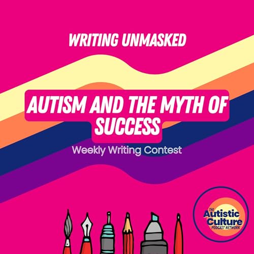 Couverture de Writing Unmasked: Autism And The Myth of Success - Weekly Writing Contest