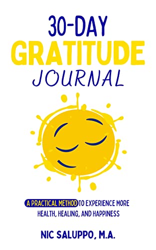 30-Day Gratitude Journal : A Practical Method to Rewire Your Brain for More Health, Healing, and Happiness (30-Day Series)