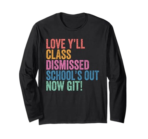 Teachers Love Y’all Class Dismissed Schools Out Now Git 長袖Tシャツ