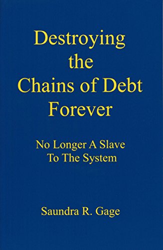 Destroying the Chains of Debt Forever - No Longer A Slave To The System