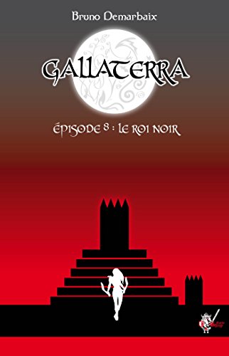Télécharger Gallaterra - Épisode 8, Le Roi Noir Livre PDF Gratuit