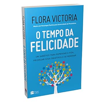 Capa do livro O tempo da felicidade: Um sabático para repensar a vida, priorizar seus objetivos e se renovar