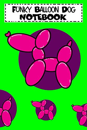 Funky Balloon Dog Notebook: Bright Coloured Balloon Dog Themed Notebook - 100 pages, 6 x 9
