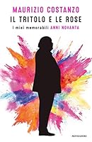 Il tritolo e le rose. I miei memorabili anni Novanta 8804685077 Book Cover