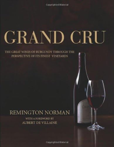 Grand Cru: The Great Wines of Burgundy Through the Perspective of Its Finest Vineyards Hardcover – Illustrated, 2 Dec. 2010
