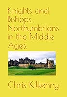 Knights and Bishops. Northumbrians in the Middle Ages. 1983153907 Book Cover