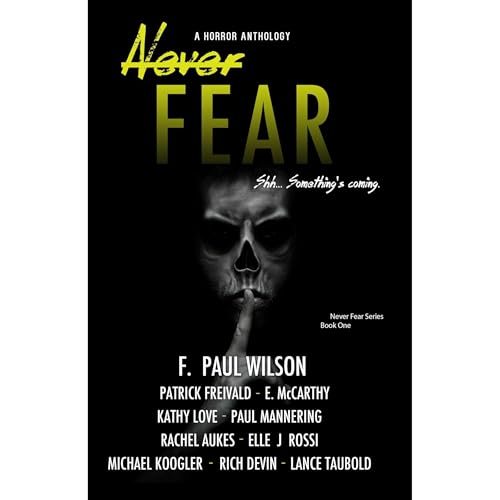 Never Fear Audiolibro Por F. Paul Wilson, Patrick Freivald, E. McCarthy, Kathy Love, Paul Mannering, Rachel Aukes, Elle J Ros