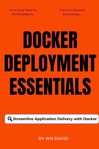 Docker Deployment Essentials: Streamline Application Delivery with Docker