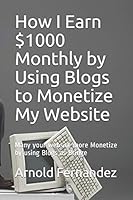 How I Earn $1000 Monthly by Using Blogs to Monetize My Website: Many your website more Monetize by using Blogs as Bridge B08BRKDYN9 Book Cover