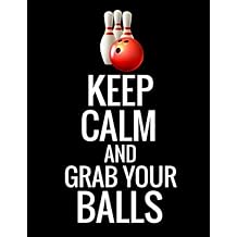 Keep Calm and Grab Your Balls Bowling Score Book | 120 Score Sheets 1-6 player | Gift for Bowlers & Bowling Coachs
