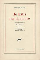 Je bâtis ma demeure : Poèmes 1943-1957 2070233235 Book Cover