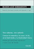  Vox naturae, vox rationis: Conocer la naturaleza, la causa y la ley en la Edad Media y la Modernidad Clásica. (Reason Normativity Razn Y Norm)