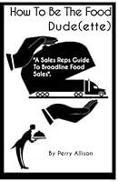 How To Be The Food Dude(ette): A Sales Reps Guide To Broadline Food Sales 1974648052 Book Cover