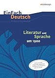 EinFach Deutsch - Unterrichtsmodelle und Arbeitshefte: Literatur und Sprache um 1900: Unterrichtsmodell