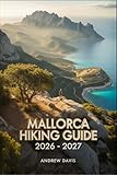 Mallorca Hiking Guide 2026 -2027 (2026 Updated Adventure Guide)