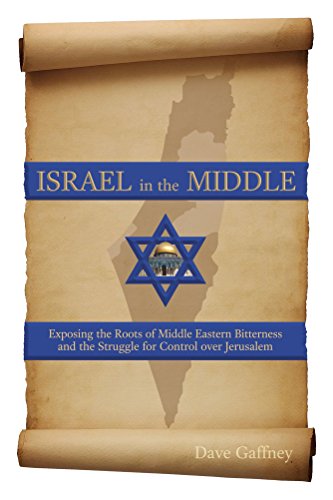 Amazon Com Israel In The Middle Exploring The Roots Of Middle Eastern Bitterness And The Struggle For Control Over Jerusalem Ebook Gaffney Dave Kindle Store