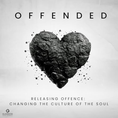Offended- releasing offence: changing the culture of the soul.
