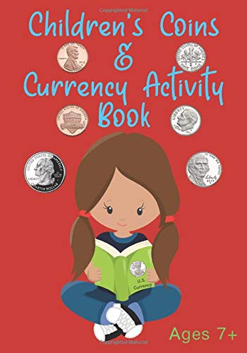 Children's Coins & Currency Activity Book Ages 7+: An Introductory Level Learning Activities Journal about Money, with Counting, Coloring, Addition &