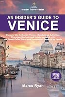 An Insider’s Guide to Venice: Discover the Hidden Venice: Handpicked Activities, Hotels, Churches, and Museums, Coupled With the Finest Cafés, Bars, ... Favored by Locals (Insider Travel Series) 1917220065 Book Cover