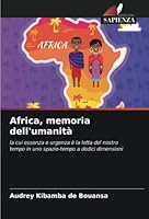 Africa, memoria dell'umanità: la cui essenza e urgenza è la lotta del nostro tempo in uno spazio-tempo a dodici dimensioni 6205653753 Book Cover