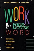 Work Is Not a Four-Letter Word: Improving the Quality of Your Worklife 1556233981 Book Cover
