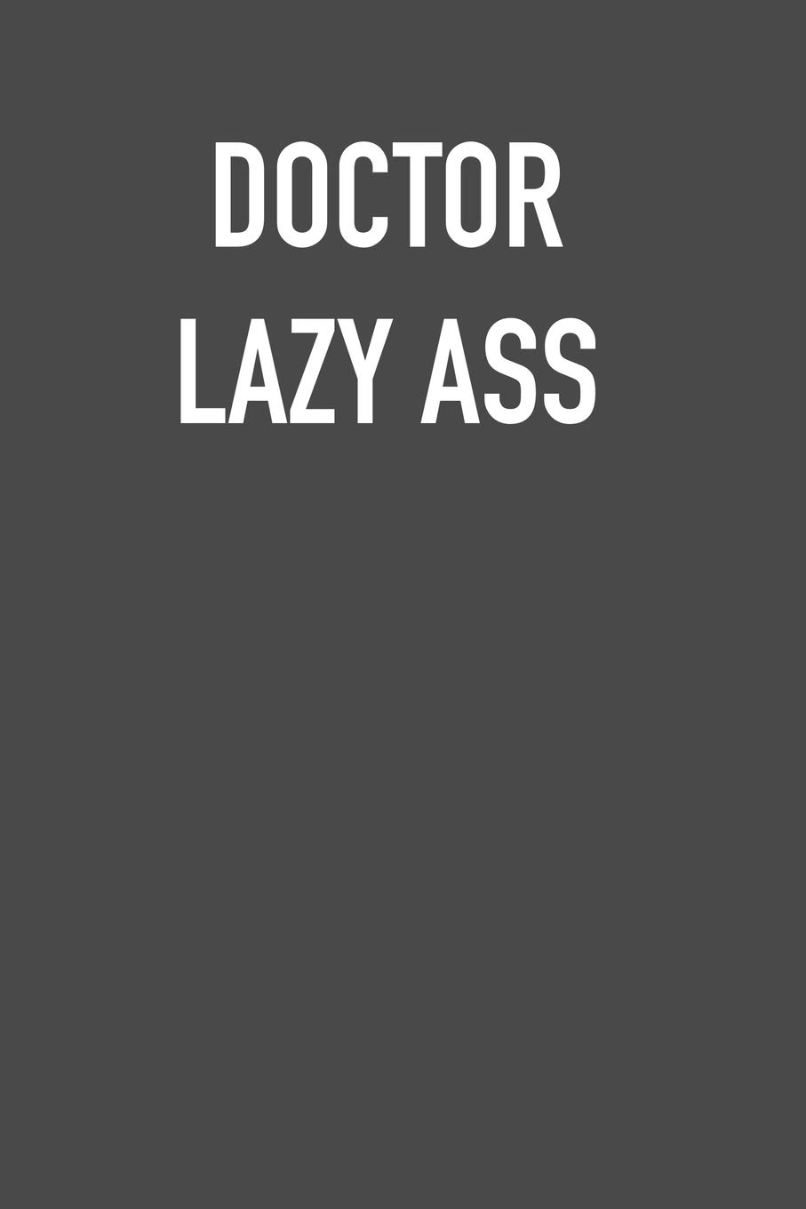 DOCTOR LAZY ASS: 6x9 Journal sarcastic work hospital notebook Christmas gift presents for under 10 dollars