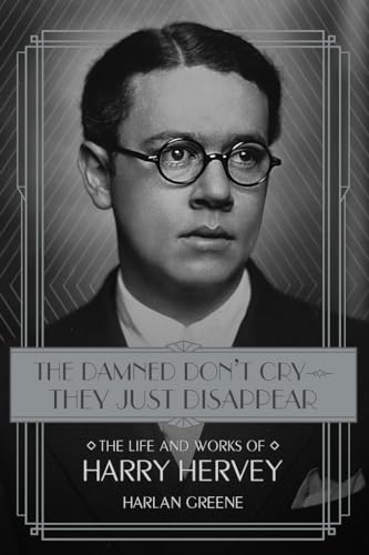 The Damned Don't Cry - They Just Disappear: The Life and Works of Harry Hervey
