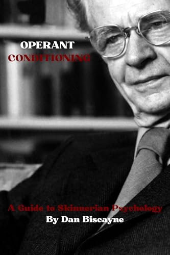 Operant Conditioning: A Guide to Skinnerian Psychology (Psychological Theories Book