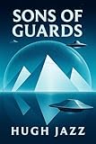  Sons of Guards: A Secret History Conspiracy Sci-Fi Thriller (The Hugh Jazz Chronicles Book 1) (English Edition)