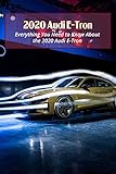  2020 Audi E-Tron: Everything You Need to Know About the 2020 Audi E-Tron: Everything You Need to Know About the 2020 Audi E-Tron (English Edition)
