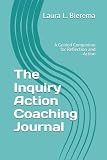 The Inquiry Action Coaching Journal: A Guided Companion for Reflection and Action