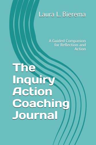 The Inquiry Action Coaching Journal: A Guided Companion for Reflection and Action