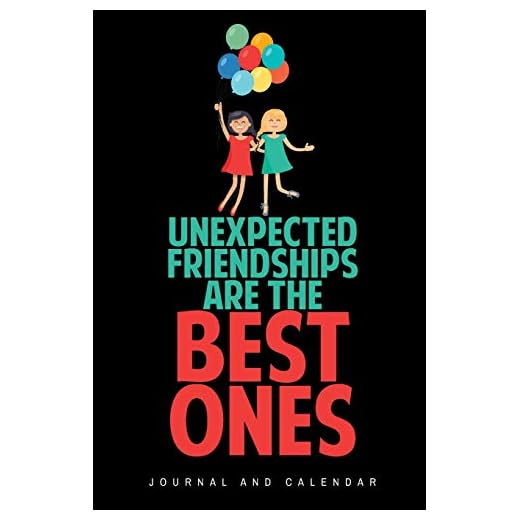 Unexpected Friendships Are the Best Ones: Blank Lined Journal with Calendar for Friendship Goals