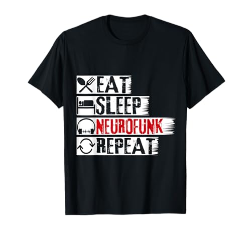 Eat Sleep Neurofunk Repeat Drum 'N' Bass Rave Drum and Bass Camiseta
