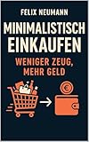 Minimalistisch einkaufen : Weniger Zeug, mehr Geld