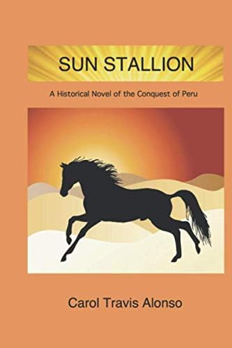 Sun Stallion: A Historical Novel of the Conquest of Peru