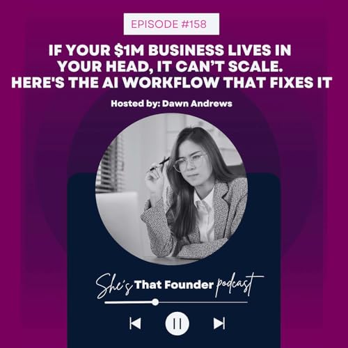 158 | If Your $1M Business Lives in Your Head, It Can&rsquo;t Scale. Here's The AI Workflow That Fixes It