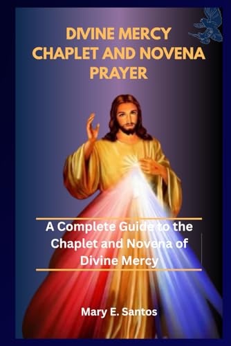 The Divine Mercy Chaplet And Novena Prayer: A Complete Guide To The Chaplet And Novena Of Divine Mercy