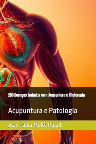 250 Doenças tratadas com Acupuntura e Fitoterapia: Acupuntura e Patologia (Portuguese Edition)