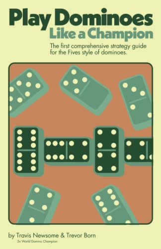 Compare Textbook Prices for Play Dominoes Like a Champion: The first comprehensive strategy guide for the "Fives" style of dominoes ISBN 9798770101546 by Newsome, Travis,Born, Trevor