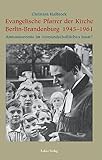  Evangelische Pfarrer der Kirche Berlin-Brandenburg 1945–1961: Amtsautonomie im vormundschaftlichen Staat?