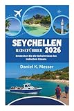 SEYCHELLEN REISEFÜHRER 2026: Entdecken Sie die Geheimnisse des Indischen Ozeans