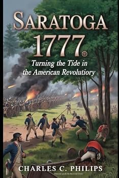 SARATOGA 1777: TURNING THE TIDE IN THE AMERICAN REVOLUTION