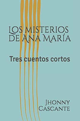 Los misterios de Ana María: Tres cuentos cortos