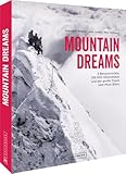Bildband – Mountain Dreams: 3 Bergverrückte, 128.000 Höhenmeter und der große Traum vom Mont Blanc. Ein inspirierender Alpen-Bildband für Bergsteiger und alle, die es werden wollen. - Jacqueline Wagner, Julia Dunker, Marc Ahlbrand 